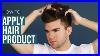 Men S Hair Styling Tips How To Properly Apply Product